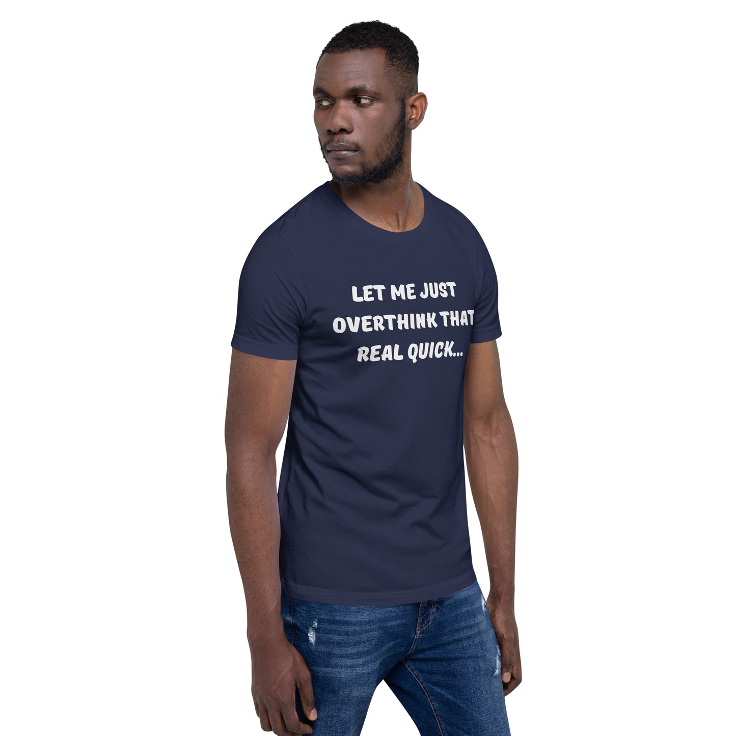 Bearded man wears a navy blue tee shirt that reads "Let me just overthink that real quick..."
