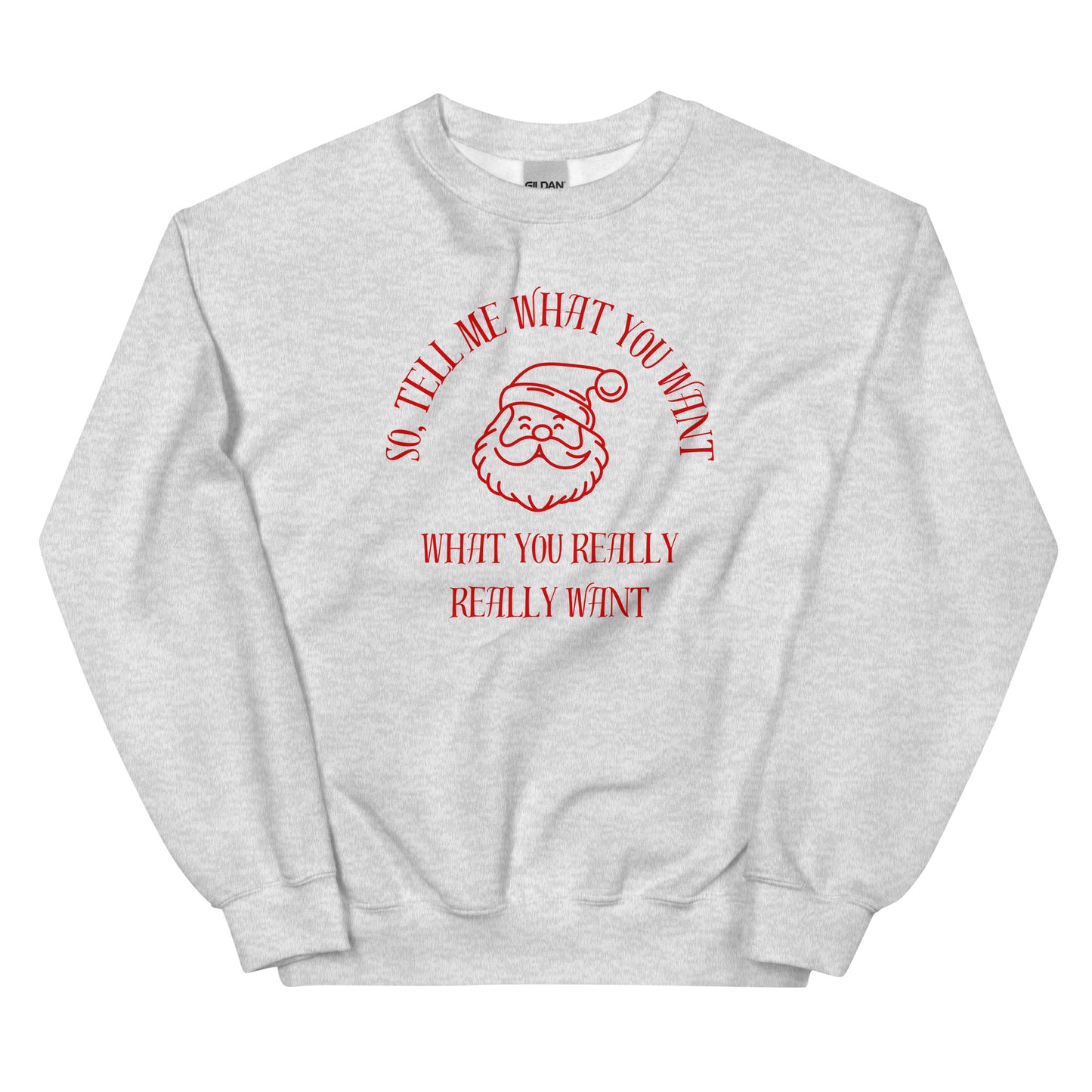 Light gray crewneck sweatshirt with red detail featuring Santa's face and text that reads "So Tell Me What You Want What You Really Really Want," playfully referencing the Spice Girls song while incorporating holiday humor.ckup