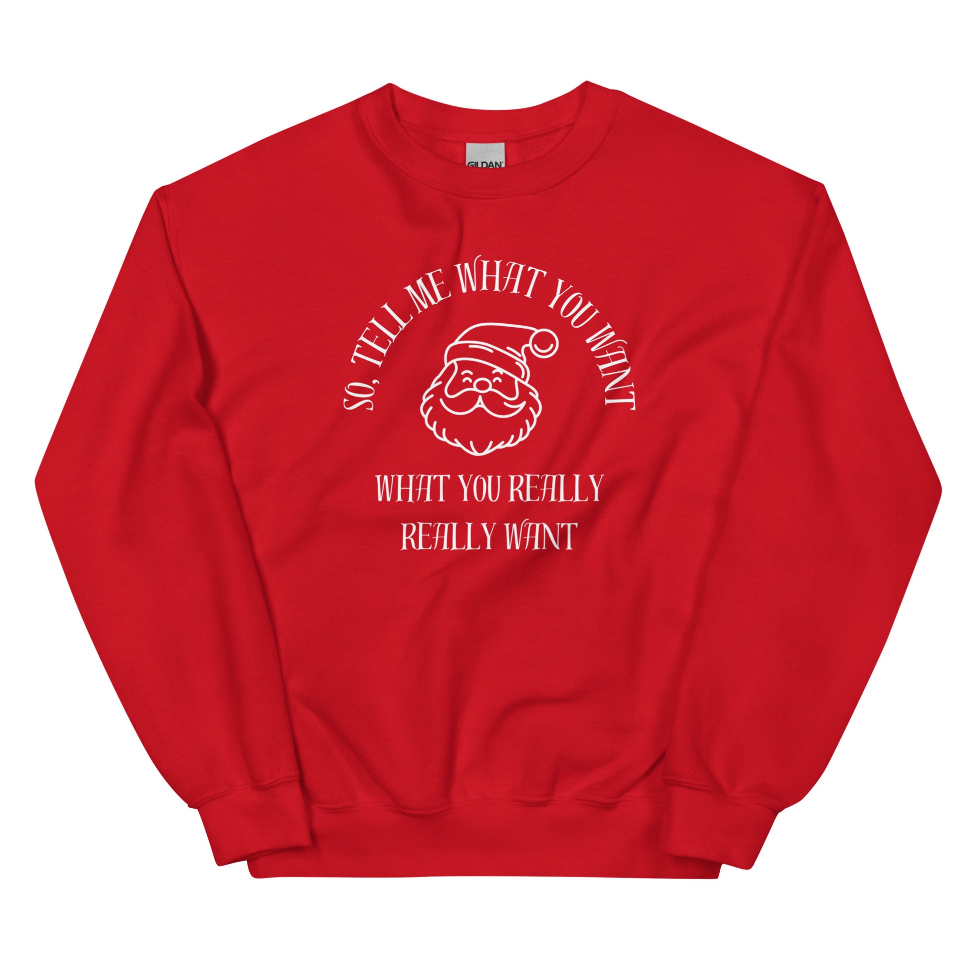 Red crewneck sweatshirt featuring Santa's face and text that reads "So Tell Me What You Want What You Really Really Want," playfully referencing the Spice Girls song while incorporating holiday humor.