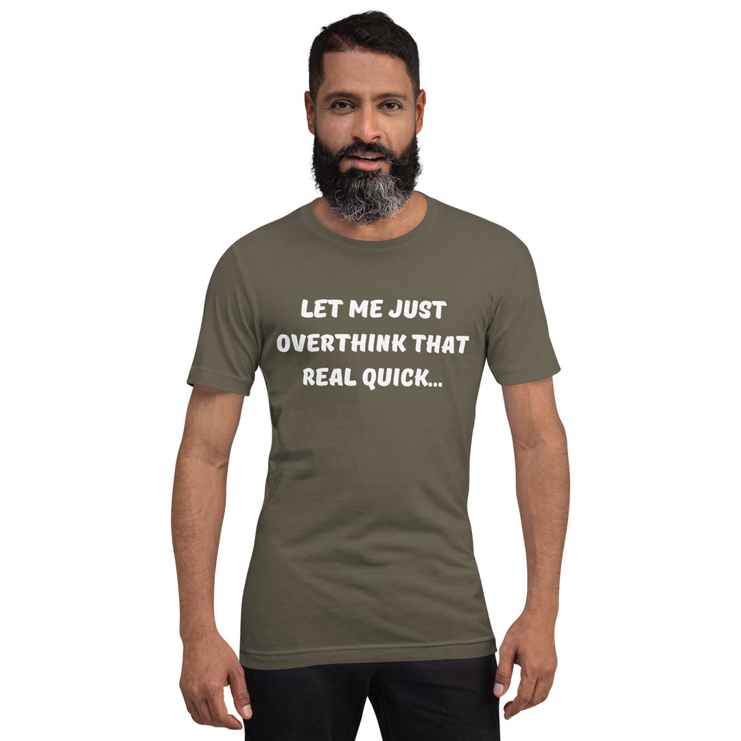 Bearded man wears an army green shirt that reads "Let me just overthink that real quick..."