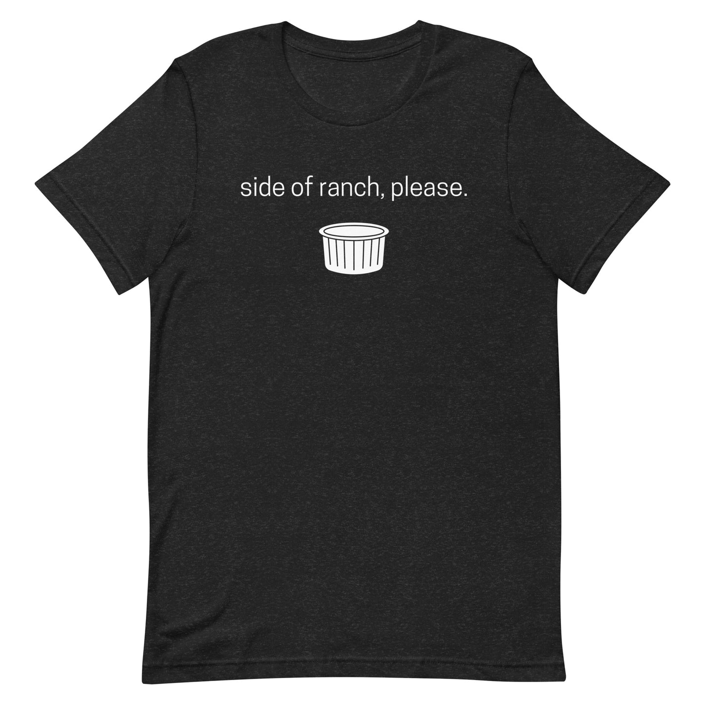 Women's black heather graphic tee says "side of ranch, please." in white text with a white ramekin.