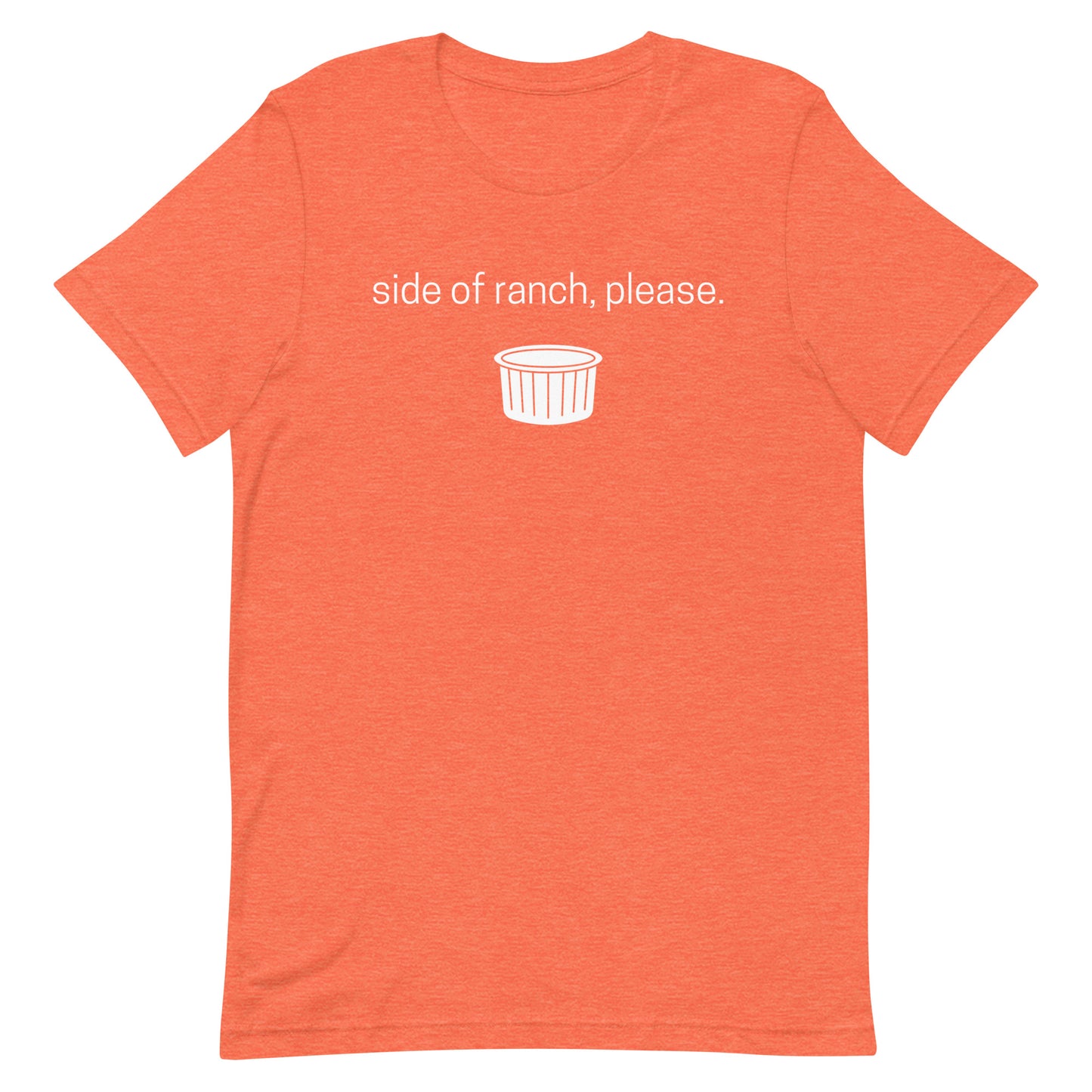 Women's heather orange graphic tee says "side of ranch, please." in white text with a white ramekin.