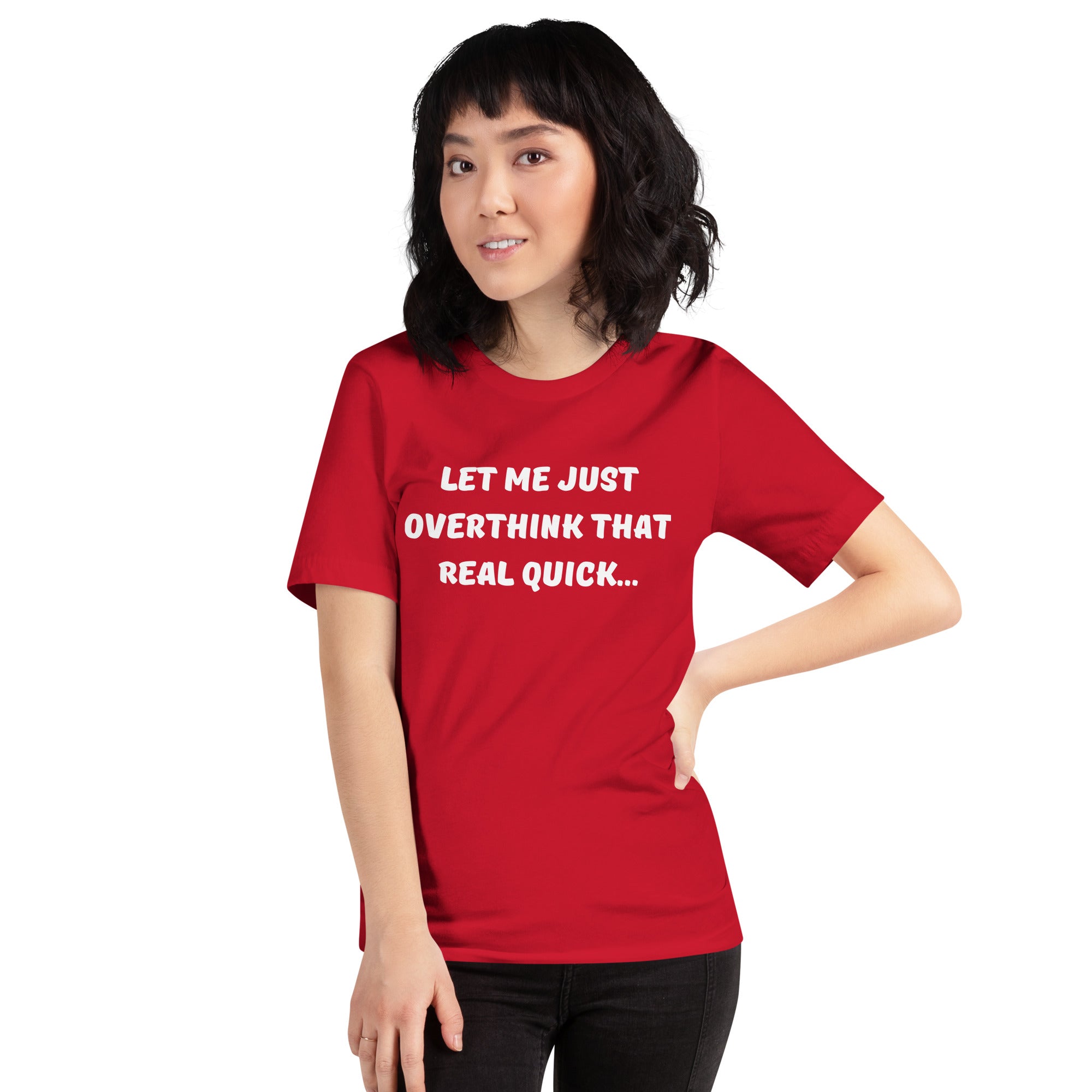 A young woman poses with hand on hip wearing a red tee shirt that reads "Let me just overthink that real quick..."