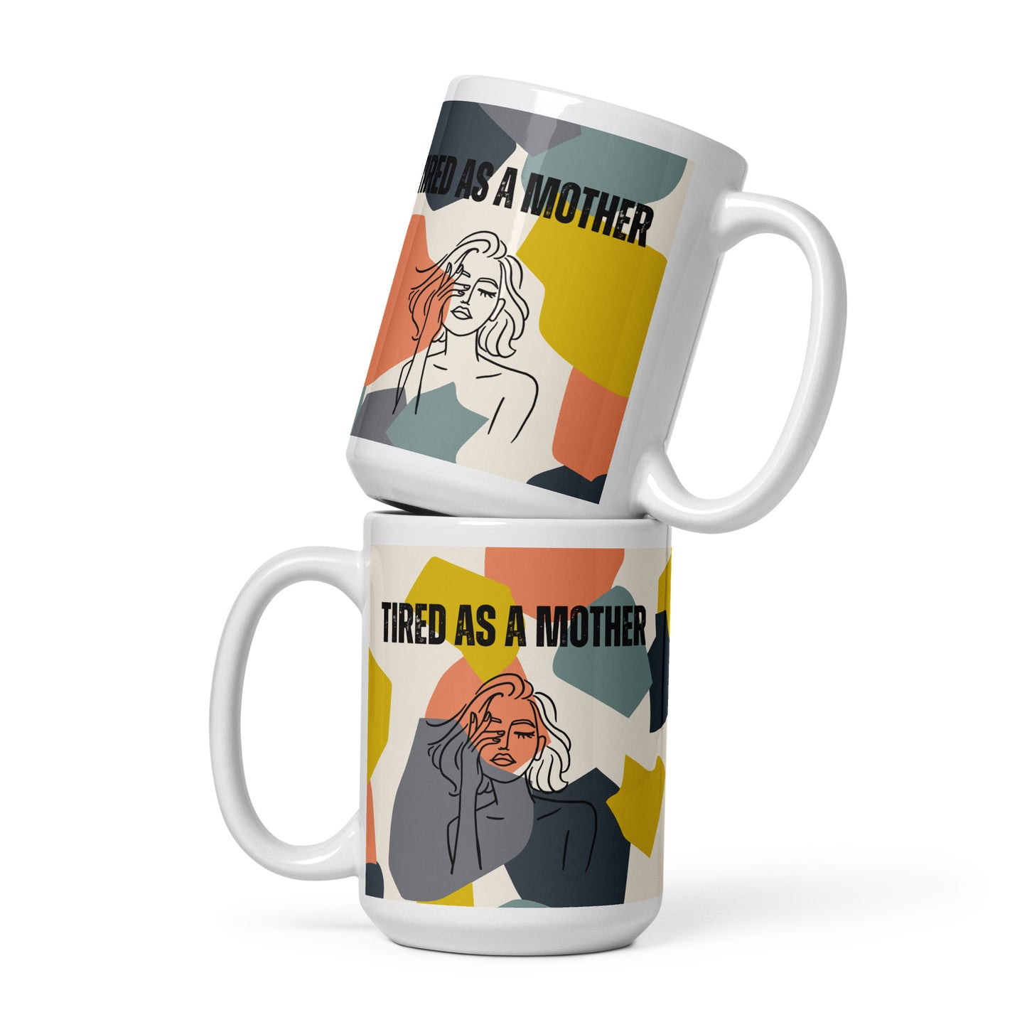 Two matching  mugs staked on top of each other showing the front and back design - white ceramic mug featuring the text "TIRED AS A MOTHER" and an abstract illustration of a weary woman with tousled hair. The design incorporates a modern, colorful geometric background with shapes in yellow, orange, gray, and teal.