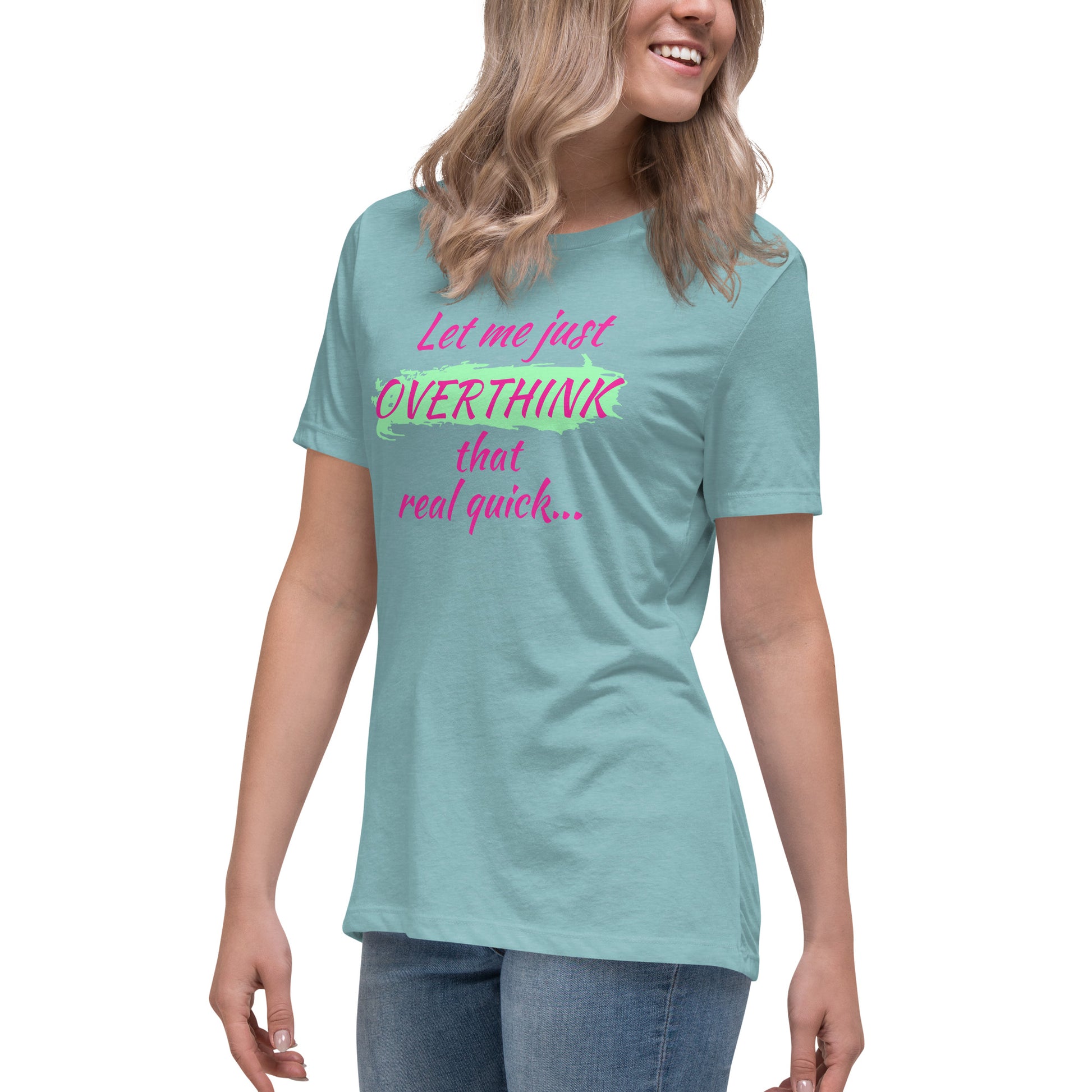 Blonde woman in a light blue graphic tee that says "Let me just overthink that real quick" in bold hot pink font — funny overthinking shirt for women.