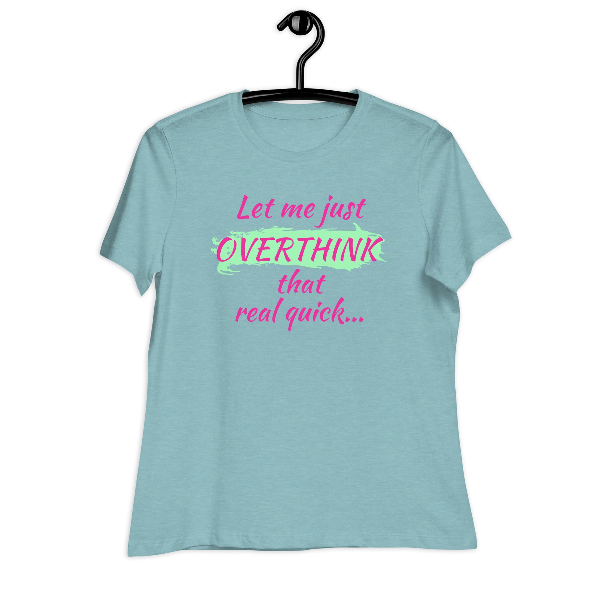 Light blue graphic tee with hot pink “Let me just overthink that real quick” text hanging on hanger — sarcastic women’s shirt.